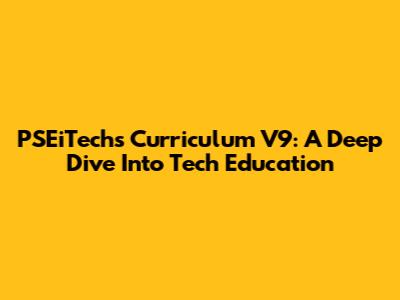 PSEiTech's Curriculum V9: A Deep Dive Into Tech Education