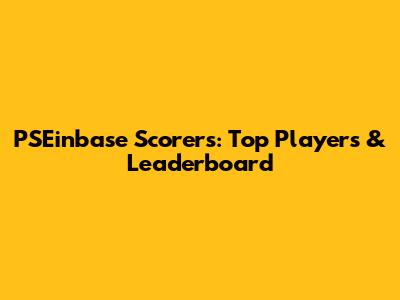 PSEinbase Scorers: Top Players & Leaderboard