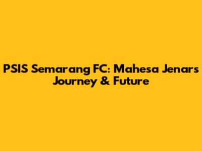 PSIS Semarang FC: Mahesa Jenar's Journey & Future