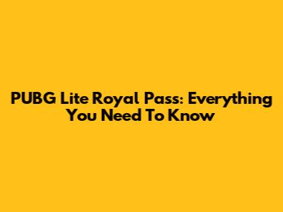 PUBG Lite Royal Pass: Everything You Need To Know