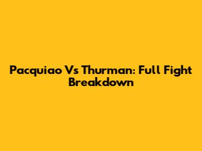 Pacquiao Vs Thurman: Full Fight Breakdown