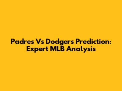 Padres Vs Dodgers Prediction: Expert MLB Analysis