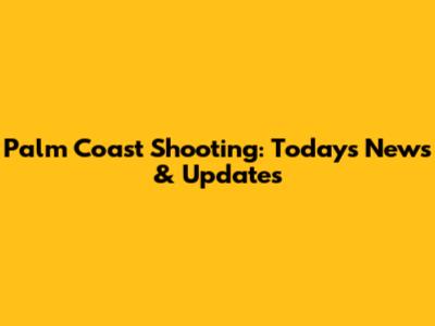 Palm Coast Shooting: Today's News & Updates
