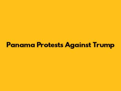 Panama Protests Against Trump