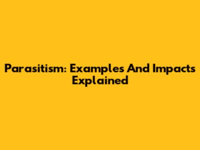 Parasitism: Examples And Impacts Explained
