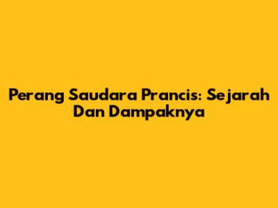 Perang Saudara Prancis: Sejarah Dan Dampaknya