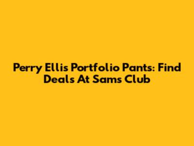 Perry Ellis Portfolio Pants: Find Deals At Sam's Club