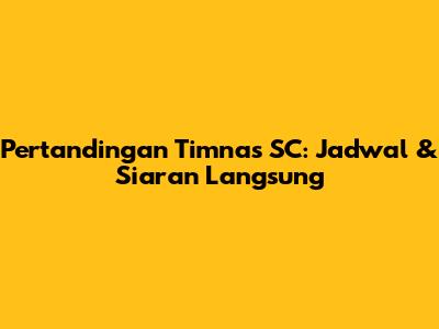 Pertandingan Timnas SC: Jadwal & Siaran Langsung
