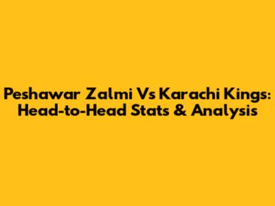 Peshawar Zalmi Vs Karachi Kings: Head-to-Head Stats & Analysis