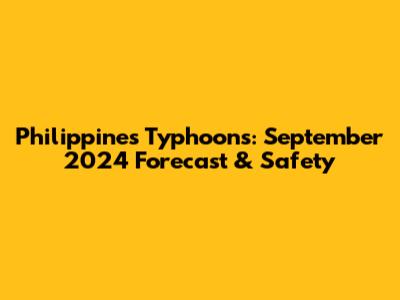 Philippines Typhoons: September 2024 Forecast & Safety