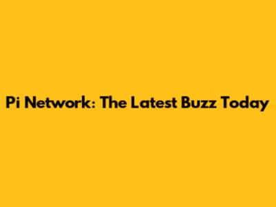 Pi Network: The Latest Buzz Today