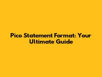 Pico Statement Format: Your Ultimate Guide