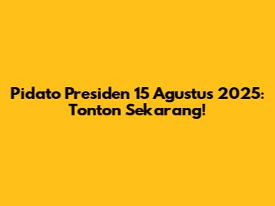 Pidato Presiden 15 Agustus 2025: Tonton Sekarang!