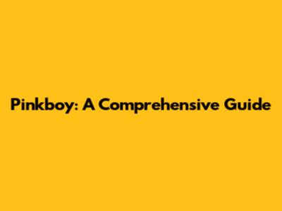 Pinkboy: A Comprehensive Guide
