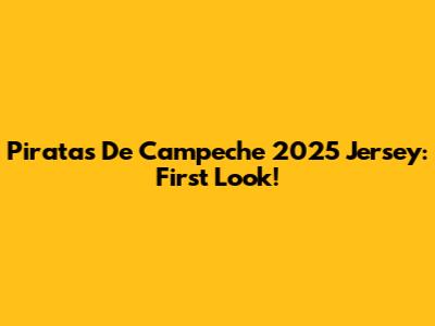 Piratas De Campeche 2025 Jersey: First Look!