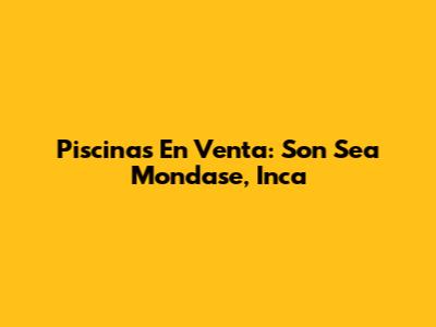 Piscinas En Venta: Son Sea Mondase, Inca