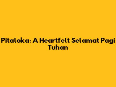 Pitaloka: A Heartfelt 'Selamat Pagi Tuhan'