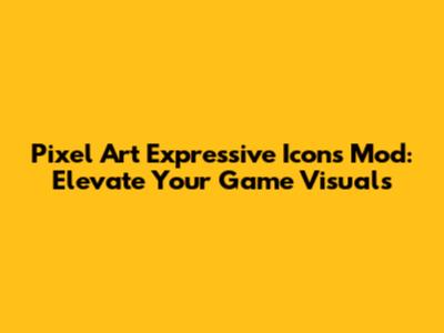 Pixel Art Expressive Icons Mod: Elevate Your Game Visuals