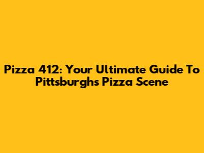 Pizza 412: Your Ultimate Guide To Pittsburgh's Pizza Scene