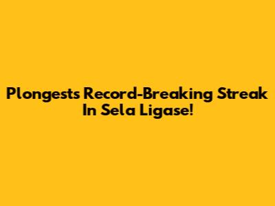 Plongest's Record-Breaking Streak In Sela Ligase!