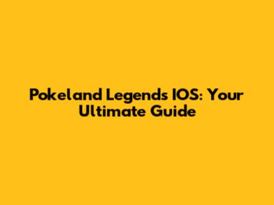 Pokeland Legends IOS: Your Ultimate Guide