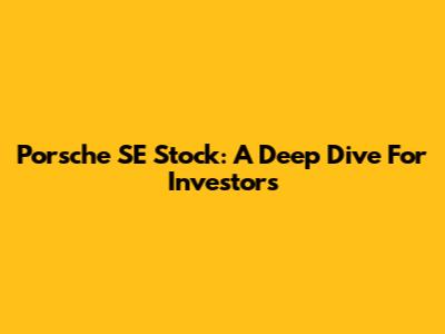 Porsche SE Stock: A Deep Dive For Investors