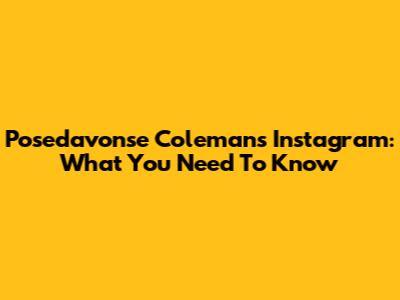 Posedavonse Coleman's Instagram: What You Need To Know