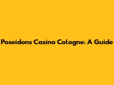 Poseidon's Casino Cologne: A Guide