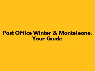Post Office Winter & Monteleone: Your Guide