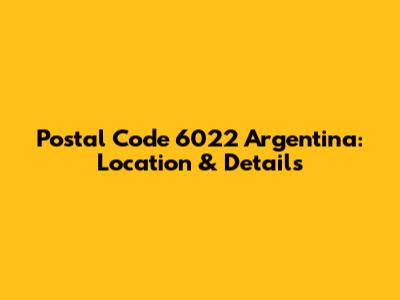 Postal Code 6022 Argentina: Location & Details