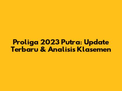 Proliga 2023 Putra: Update Terbaru & Analisis Klasemen