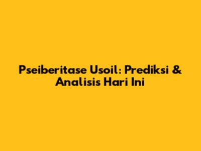 Pseiberitase Usoil: Prediksi & Analisis Hari Ini