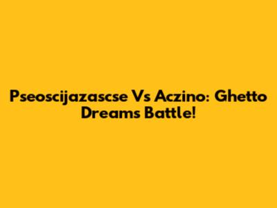 Pseoscijazascse Vs Aczino: Ghetto Dreams Battle!