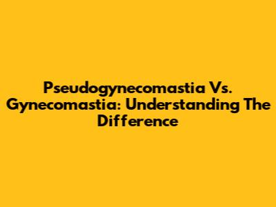 Pseudogynecomastia Vs. Gynecomastia: Understanding The Difference