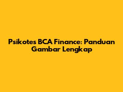 Psikotes BCA Finance: Panduan Gambar Lengkap