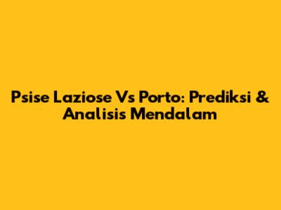 Psise Laziose Vs Porto: Prediksi & Analisis Mendalam