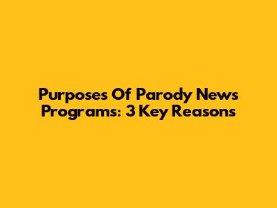 Purposes Of Parody News Programs: 3 Key Reasons