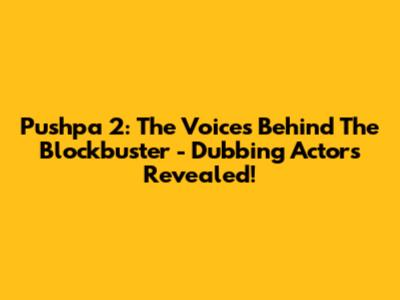 Pushpa 2: The Voices Behind The Blockbuster - Dubbing Actors Revealed!