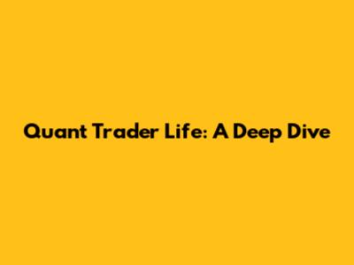 Quant Trader Life: A Deep Dive