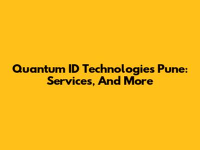 Quantum ID Technologies Pune: Services, And More