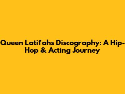 Queen Latifah's Discography: A Hip-Hop & Acting Journey