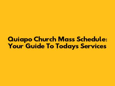 Quiapo Church Mass Schedule: Your Guide To Today's Services