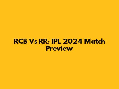 RCB Vs RR: IPL 2024 Match Preview