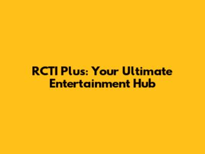 RCTI Plus: Your Ultimate Entertainment Hub
