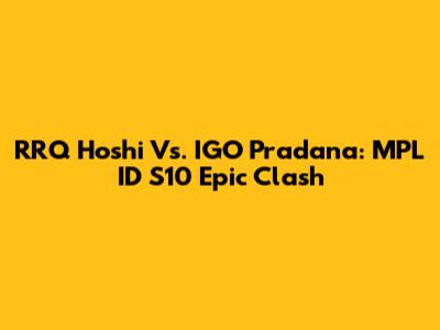 RRQ Hoshi Vs. IGO Pradana: MPL ID S10 Epic Clash