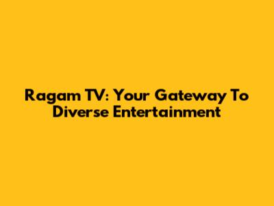 Ragam TV: Your Gateway To Diverse Entertainment