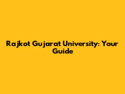Rajkot Gujarat University: Your Guide
