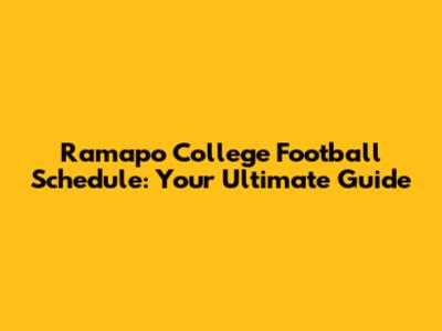 Ramapo College Football Schedule: Your Ultimate Guide