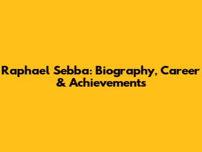 Raphael Sebba: Biography, Career & Achievements