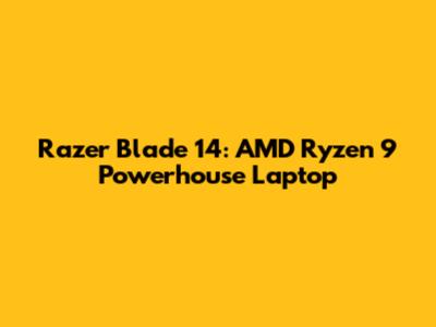 Razer Blade 14: AMD Ryzen 9 Powerhouse Laptop